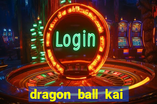 dragon ball kai legendado online